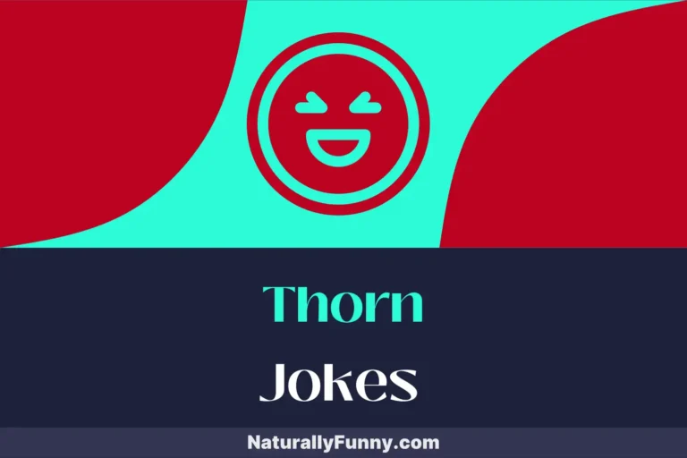 741 Thorn Jokes That Will Have You in Stitches, Not Pricks